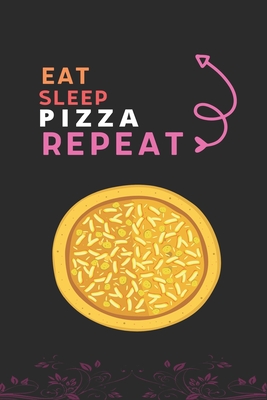 Eat Sleep Pizza Repeat: Best Gift for Pizza Lovers, 6 x 9 in, 110 pages book for Girl, boys, kids, school, students By Doridro Press House Cover Image