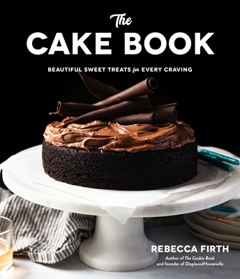The Cake Book: Beautiful Sweet Treats for Every Craving Cover Image