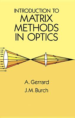 Introduction to Matrix Methods in Optics (Dover Books on Physics) By A. Gerrard, J. M. Burch Cover Image