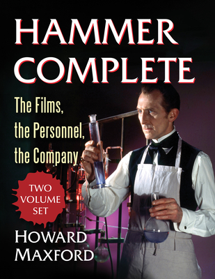 Hammer Complete: The Films, the Personnel, the Company By Howard Maxford Cover Image