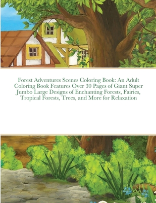 Forest Adventures Scenes Coloring Book: An Adult Coloring Book Features Over 30 Pages of Giant Super Jumbo Large Designs of Enchanting Forests, Fairie Cover Image