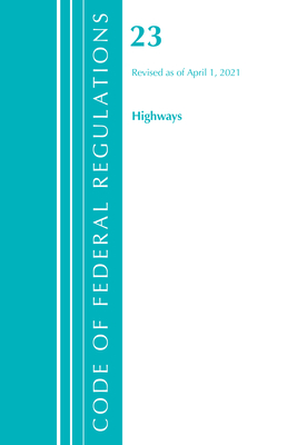 Code of Federal Regulations, Title 23 Highways, Revised as of April 1, 2021 Cover Image