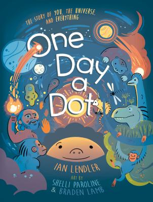 One Day a Dot: The Story of You, The Universe, and Everything By Ian Lendler, Shelli Paroline (Illustrator), Braden Lamb (Illustrator) Cover Image