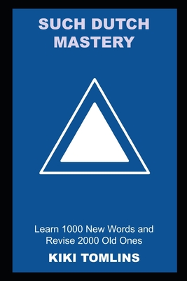Such Dutch Mastery: Learn 1000 New Words and Revise 2000 Old Ones