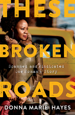 These Broken Roads: Scammed and Vindicated, One Woman's Story By Donna Marie Hayes Cover Image