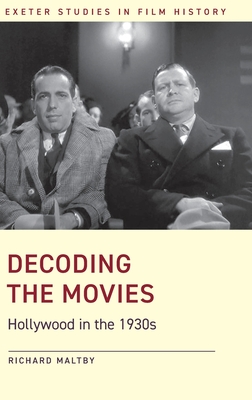 Decoding the Movies: Hollywood in the 1930s (Exeter Studies in Film History) By Richard Maltby Cover Image