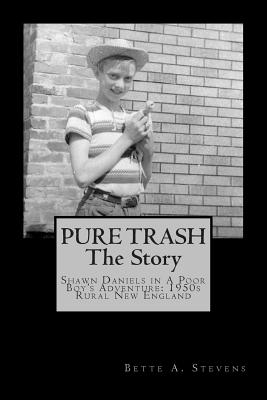 Pure Trash: The Story: Shawn Daniels in a Poor Boy's Adventure: 1950s Rural New England Cover Image