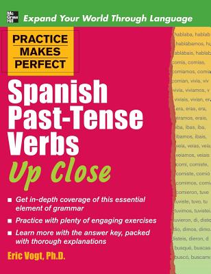 Practice Makes Perfect Spanish Past-Tense Verbs Up Close (Practice Makes Perfect (McGraw-Hill))