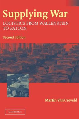 Supplying War: Logistics from Wallenstein to Patton Cover Image