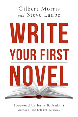 Write Your First Novel By Gilbert Morris, Steve Laube Cover Image
