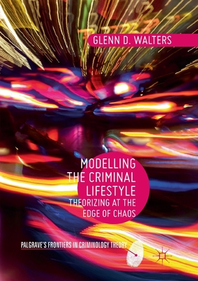 Modelling the Criminal Lifestyle: Theorizing at the Edge of Chaos ...