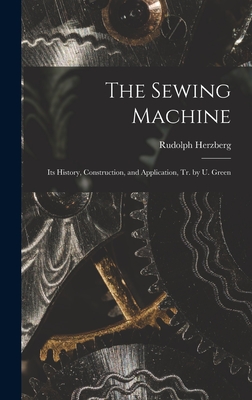 Cover for The Sewing Machine: Its History, Construction, and Application, Tr. by U. Green