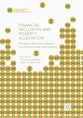 Financial Inclusion and Poverty Alleviation: Perspectives from Islamic Institutions and Instruments (Palgrave Studies in Islamic Banking) Cover Image