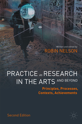Practice as Research in the Arts (and Beyond): Principles, Processes, Contexts, Achievements Cover Image