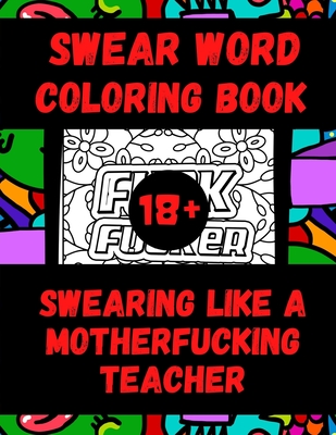 Swearing Like a Motherfucking Principal: Swear Word Coloring Book