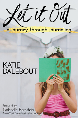 Let It Out: A Journey Through Journaling By Katie Dalebout Cover Image