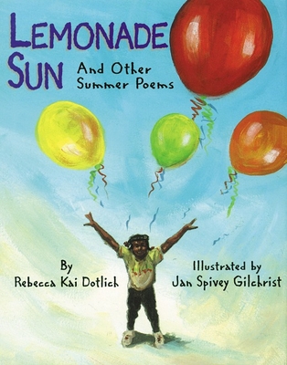 Lemonade Sun: And Other Summer Poems By Rebecca Kai Dotlich, Jan Spivey Gilchrist (Illustrator) Cover Image