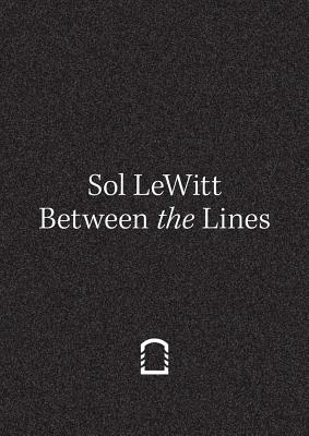 Sol Lewitt: Between the Lines By Sol Lewitt (Artist), Francesco Stocchi (Editor), Francesco Stocchi (Text by (Art/Photo Books)) Cover Image
