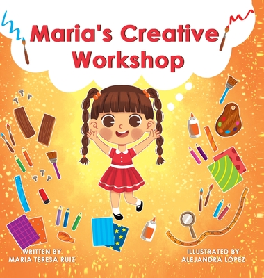 Maria's Creative Workshop: A Story that supports creativity in young children Cover Image