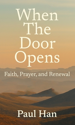 When The Door Opens: Faith, Prayer, and Renewal By Paul Han Cover Image