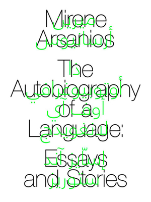 The Autobiography of a Language By Mirene Arsanios Cover Image