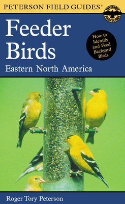 A Peterson Field Guide To Feeder Birds: Eastern and Central North America (Peterson Field Guides) By Roger Tory Peterson, Roger Tory Peterson (Illustrator) Cover Image