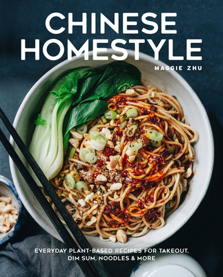 Chinese Homestyle: Everyday Plant-Based Recipes for Takeout, Dim Sum, Noodles, and More By Maggie Zhu Cover Image