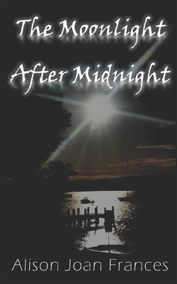 The Moonlight After Midnight: Book 2 of The Dark Before Dawn Series By Alison Joan Frances Cover Image