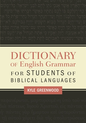 Dictionary of English Grammar for Students of Biblical Languages By Kyle Greenwood Cover Image