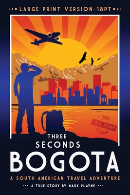 3 Seconds in Bogotá: The gripping true story of two backpackers who fell into the hands of the Colombian underworld. (World Wild Travel Tales #1)