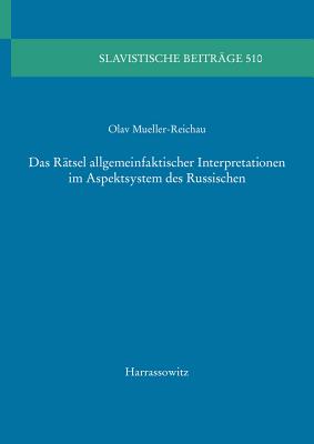 Das Ratsel Allgemeinfaktischer Interpretationen Im Aspektsystem Des Russischen (Slavistische Beitrage #510) Cover Image