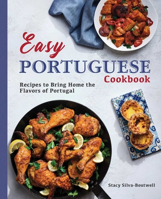 Easy Portuguese Cookbook: Recipes to Bring Home the Flavors of Portugal By Stacy Silva-Boutwell Cover Image