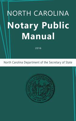 North Carolina Notary Public Manual, 2016 By North Carolina Department of the, Secretary of State, Nc Department Secretary of State Cover Image