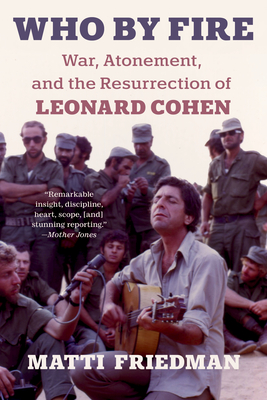 Who by Fire: War, Atonement, and the Resurrection of Leonard Cohen Cover Image