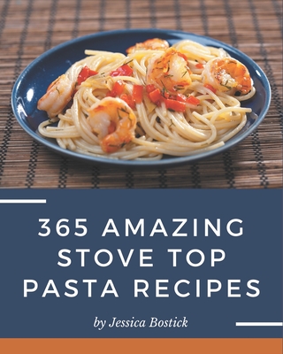 365 Amazing Stove Top Pasta Recipes: A Stove Top Pasta Cookbook for All  Generation (Paperback) | Charis Books & More and Charis Circle