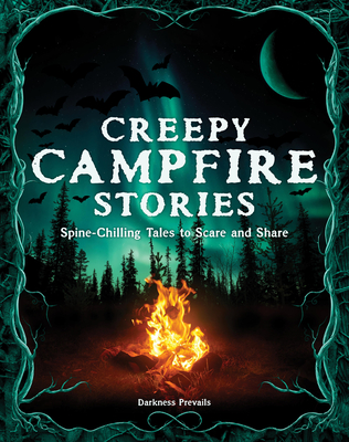 Creepy Campfire Stories: Spine-Chilling Tales to Scare and Share By Darkness Prevails, Carman Carrion (With) Cover Image