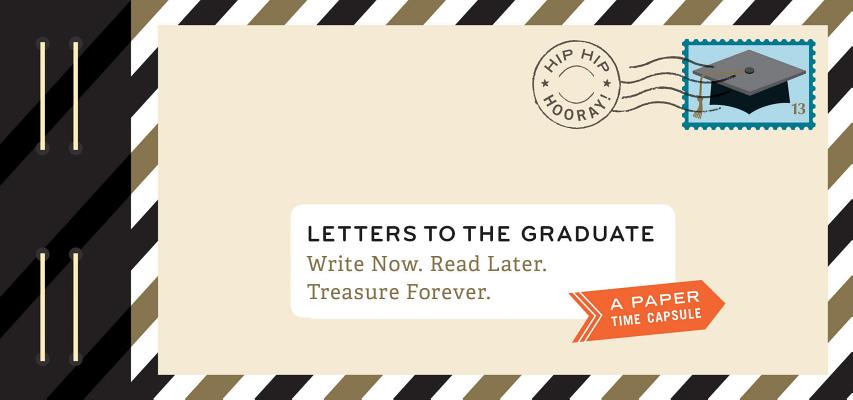 Letters to the Graduate: Write Now. Read Later. Treasure Forever. Cover Image