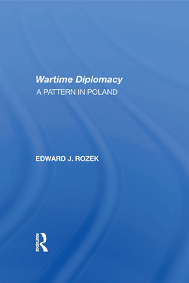 Allied Wartime Diplomacy: A Pattern in Poland By Edward J. Rozek Cover Image