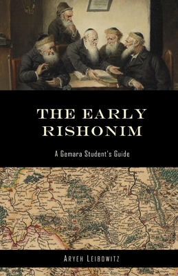 The Early Rishonim: A Gemara Student's Guide By Aryeh Leibowitz Cover Image