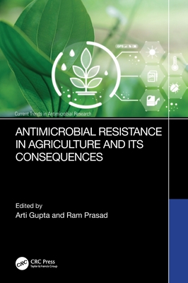 Antimicrobial Resistance in Agriculture and Its Consequences (Current Trends in Antimicrobial Research)