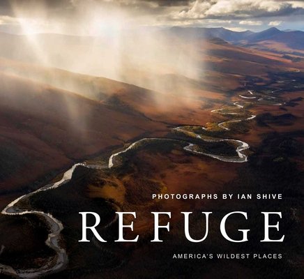 Refuge: America's Wildest Places (Explore the National Wildlife Refuge System, Including Kodiak, Palmyra Atoll, Rocky Mountains, and More, Photography Books, Coffee-Table Books, Wildlife Conservation) Cover Image