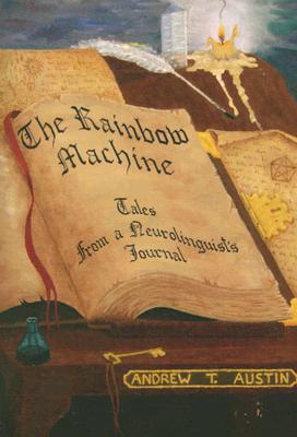 The Rainbow Machine: Tales from a Neurolinguist's Journal By Andrew T. Austin Cover Image