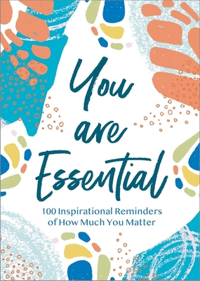 You Are Essential: 100 Inspirational Reminders of How Much You Matter cover
