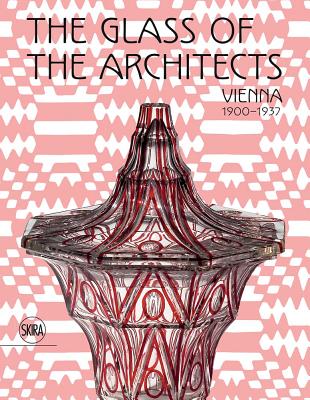 The Glass of the Architects: Vienna 1900-1937 Cover Image