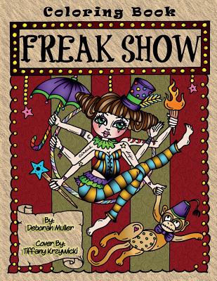 Freak Show: A coloring book of Circus Freaks and whimsical oddities that will make you smile. By Deborah Muller By Tiffany Krzywicki (Illustrator), Deborah Muller Cover Image