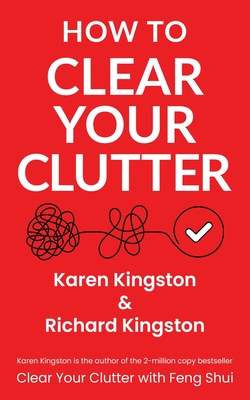 How to Clear Your Clutter: The game-changing guide to decluttering your home By Karen Kingston, Richard Kingston Cover Image