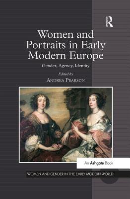 Women and Portraits in Early Modern Europe: Gender, Agency, Identity (Women and Gender in the Early Modern World) Cover Image