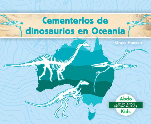 Cementerios de Dinosaurios En Oceanía (Dinosaur Graveyards in Australia) By Grace Hansen Cover Image