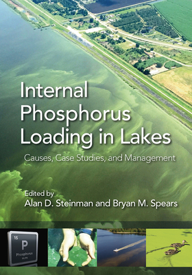 Internal Phosphorus Loading in Lakes: Causes, Case Studies, and Management By Bryan Spears (Editor), Alan Steinman (Editor) Cover Image