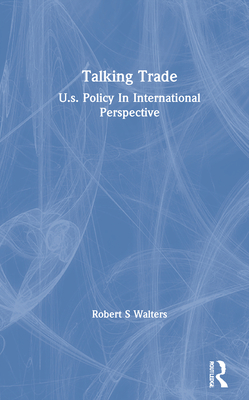Talking Trade: U.S. Policy in International Perspective Cover Image